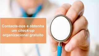 Contacte-nos e obtenha
um check-up
organizacional gratuito
 