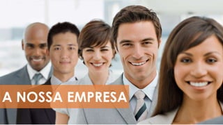 A NOSSA EMPRESA
 