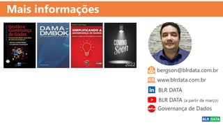 Mais informações
www.blrdata.com.br
bergson@blrdata.com.br
2022
Governança de Dados
BLR DATA
2022
BLR DATA (a partir de março)
 