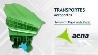 TRANSPORTES
Aeroportos
Aeroporto Regional de Cariri
 