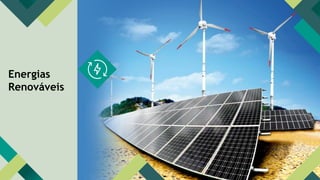 Energias
Renováveis
 