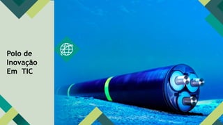 Polo de
Inovação
Em TIC
 