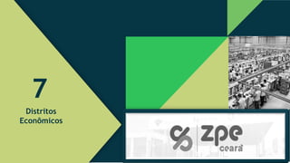 7
Distritos
Econômicos
 