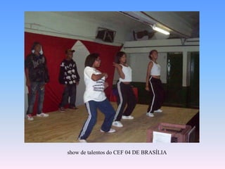 show de talentos do CEF 04 DE BRASÍLIA 