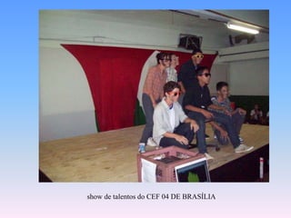  show de talentos do CEF 04 DE BRASÍLIA 