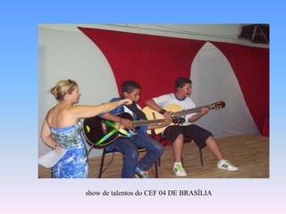  show de talentos do CEF 04 DE BRASÍLIA 
