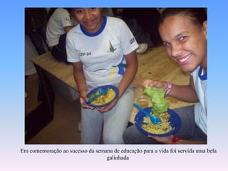 Emcomemoraçãoaosucessodasemana de educaçãopara a vidafoiservidaumabelagalinhada