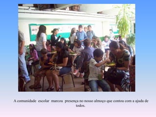  A comunidadeescolarmarcoupresença no nossoalmoçoquecontou com a ajuda de todos.