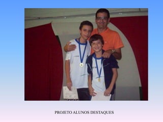 PROJETO ALUNOS DESTAQUES