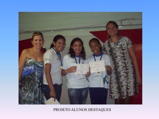 PROJETO ALUNOS DESTAQUES