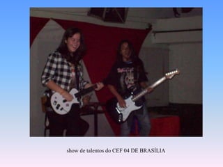  show de talentos do CEF 04 DE BRASÍLIA 