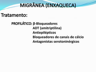 β-Bloqueadores
ADT (amitriptilina)
Antiepilépticos
Bloqueadores de canais de cálcio
Antagonistas serotoninérgicos
 