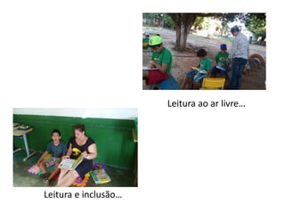 Leitura ao ar livre…
Leitura e inclusão…
 