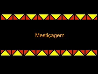 Mestiçagem
 