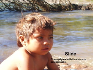 Slide È uma página individual de uma apresentação. 