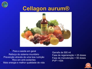 Cellagon aurum® Para a saúde em geral Reforço do sistema imunitário Prevenção através de uma boa nutrição Rico em anti-oxidantes Mais energia e melhor qualidade de vida Garrafa de 500 ml Fase de regeneração = 25 doses Fase de manutenção = 50 doses PVP = €54 