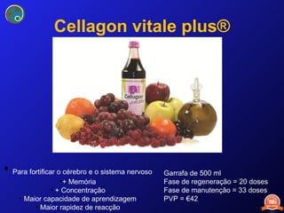 Cellagon vitale plus® Para fortificar o cérebro e o sistema nervoso + Memória + Concentração Maior capacidade de aprendizagem Maior rapidez de reacção Garrafa de 500 ml Fase de regeneração = 20 doses Fase de manutenção = 33 doses PVP = €42 