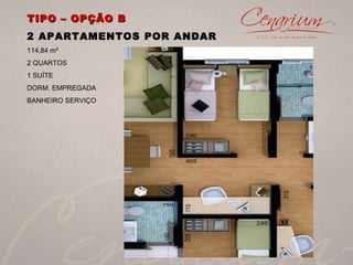 TIPO – OPÇÃO B 2 APARTAMENTOS POR ANDAR 114,84 m² 2 QUARTOS  1 SUÍTE DORM. EMPREGADA BANHEIRO SERVIÇO 