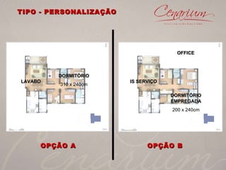 TIPO - PERSONALIZAÇÃO  DORMITÓRIO EMPREGADA 200 x 240cm OPÇÃO B  IS SERVIÇO OFFICE OPÇÃO A  DORMITÓRIO 310 x 240cm LAVABO 