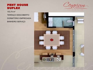 PENT HOUSE DUPLEX  153,74 m² TERRAÇO DESCOBERTO  DORMITÓRIO EMPREGADA BANHEIRO SERVIÇO 