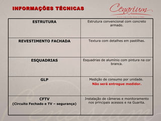 INFORMAÇÕES TÉCNICAS ESTRUTURA Estrutura convencional com concreto armado. REVESTIMENTO FACHADA Textura com detalhes em pastilhas. ESQUADRIAS Esquadrias de alumínio com pintura na cor branca. GLP Medição de consumo por unidade.  Não será entregue medidor. CFTV (Circuito Fechado e TV – segurança) Instalação de câmeras e monitoramento nos principais acessos e na Guarita. 