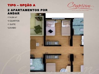 TIPO – OPÇÃO A 2 APARTAMENTOS POR ANDAR 114,84 m² 3 QUARTOS  1 SUÍTE LAVABO 
