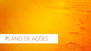 PLANO DE AÇÕES
 