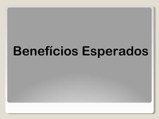 Benefícios Esperados  