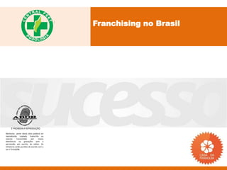 Franchising no Brasil




     É PROIBIDA A REPRODUÇÃO
Nenhuma parte desta obra poderá ser
reproduzida, copiada, transcrita ou
mesmo       transmitida     por    meios
eletrônicos ou gravações sem a
permissão, por escrito, do editor. Os
infratores serão punidos de acordo com a
Lei n° 9.610/98.
 