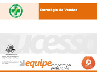 Estratégia de Vendas




     É PROIBIDA A REPRODUÇÃO
Nenhuma parte desta obra poderá ser
reproduzida, copiada, transcrita ou
mesmo       transmitida     por    meios
eletrônicos ou gravações sem a
permissão, por escrito, do editor. Os
infratores serão punidos de acordo com a
Lei n° 9.610/98.
 