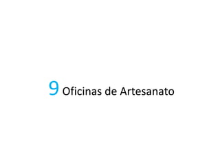 9Oficinas de Artesanato
 