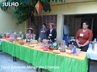 JULHO
Festa Julina no Abrigo das Crianças
 