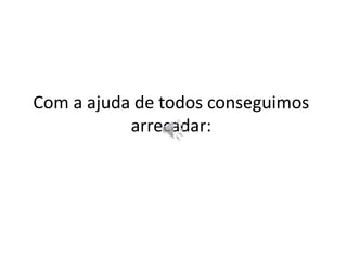 Com a ajuda de todos conseguimos
arrecadar:
 