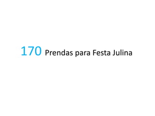 170 Prendas para Festa Julina
 