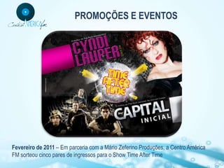 PROMOÇÕES E EVENTOS




Fevereiro de 2011 – Em parceria com a Mário Zeferino Produções, a Centro América
FM sorteou cinco pares de ingressos para o Show Time After Time
 