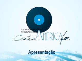 X:Centro América FM99,1 CuiabáPowerPoint

Apresentação

 