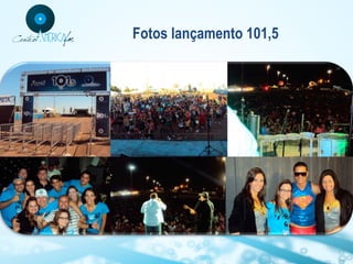 Fotos lançamento 101,5

 