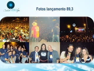 Fotos lançamento 89,3

 