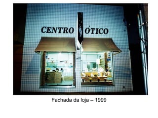 Fachada da loja – 1999
 
