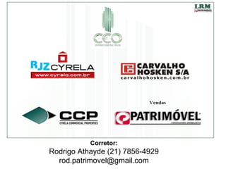 Corretor:
Rodrigo Athayde (21) 7856-4929
  rod.patrimovel@gmail.com
 