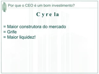 Cyrela  = Maior construtora do mercado = Grife  = Maior liquidez! Por que o CEO é um bom investimento? 