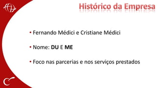 Histórico da Empresa Fernando Médici e Cristiane Médici