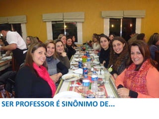 SER PROFESSOR É SINÔNIMO DE...

 