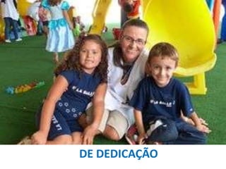 DE DEDICAÇÃO

 