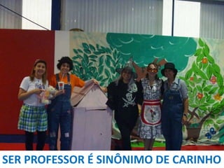 SER PROFESSOR É SINÔNIMO DE CARINHO

 
