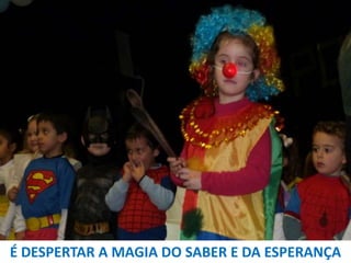 É DESPERTAR A MAGIA DO SABER E DA ESPERANÇA

 