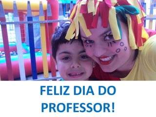 FELIZ DIA DO
PROFESSOR!

 
