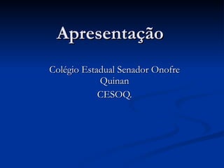 Apresentação Colégio Estadual Senador Onofre Quinan CESOQ. 