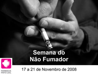 Semana do Não Fumador 17 a 21 de Novembro de 2008 