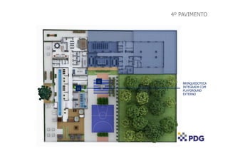 4º PAVIMENTO
BRINQUEDOTECA
INTEGRADA COM
PLAYGROUND
EXTERNO
11
11
 
